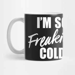 I'm So Freaking Cold Mug